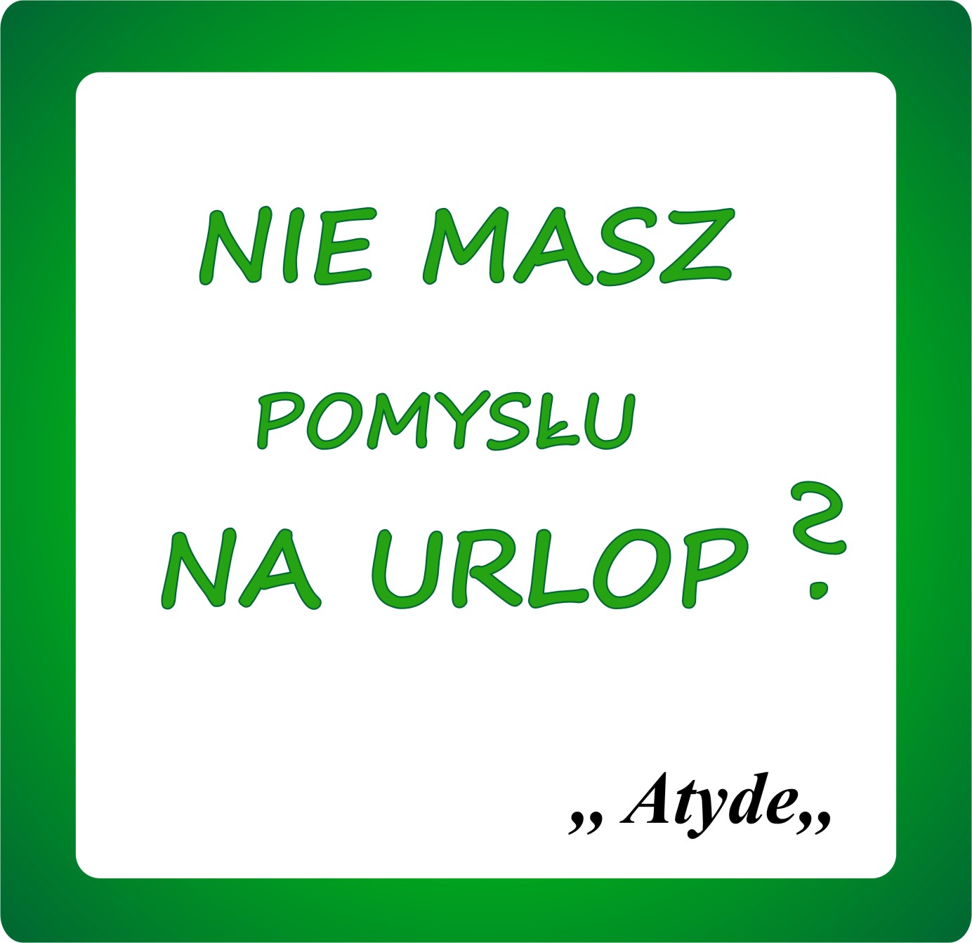 Kliknij aby powiększyć Nie masz pomysłu na urlop?